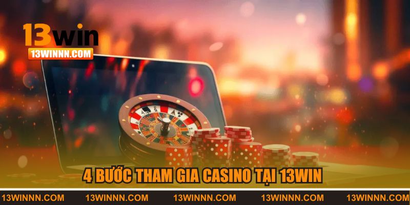 4 bước tham gia chơi casino tại 13WIN 